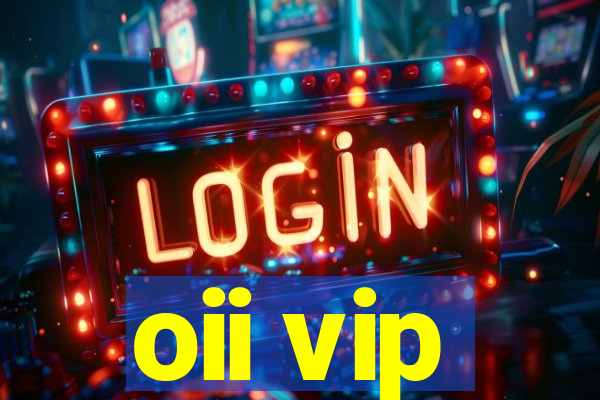 oii vip